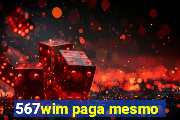 567wim paga mesmo